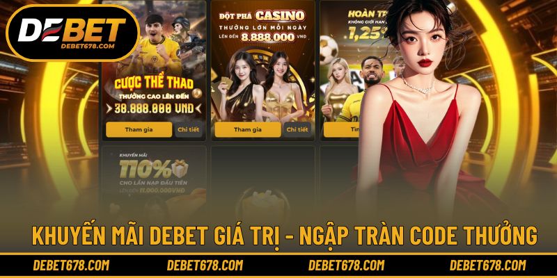 Khuyến mãi DEBET giá trị - Ngập tràn code thưởng