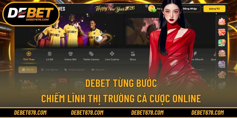 DEBET từng bước chiếm lĩnh thị trường cá cược online